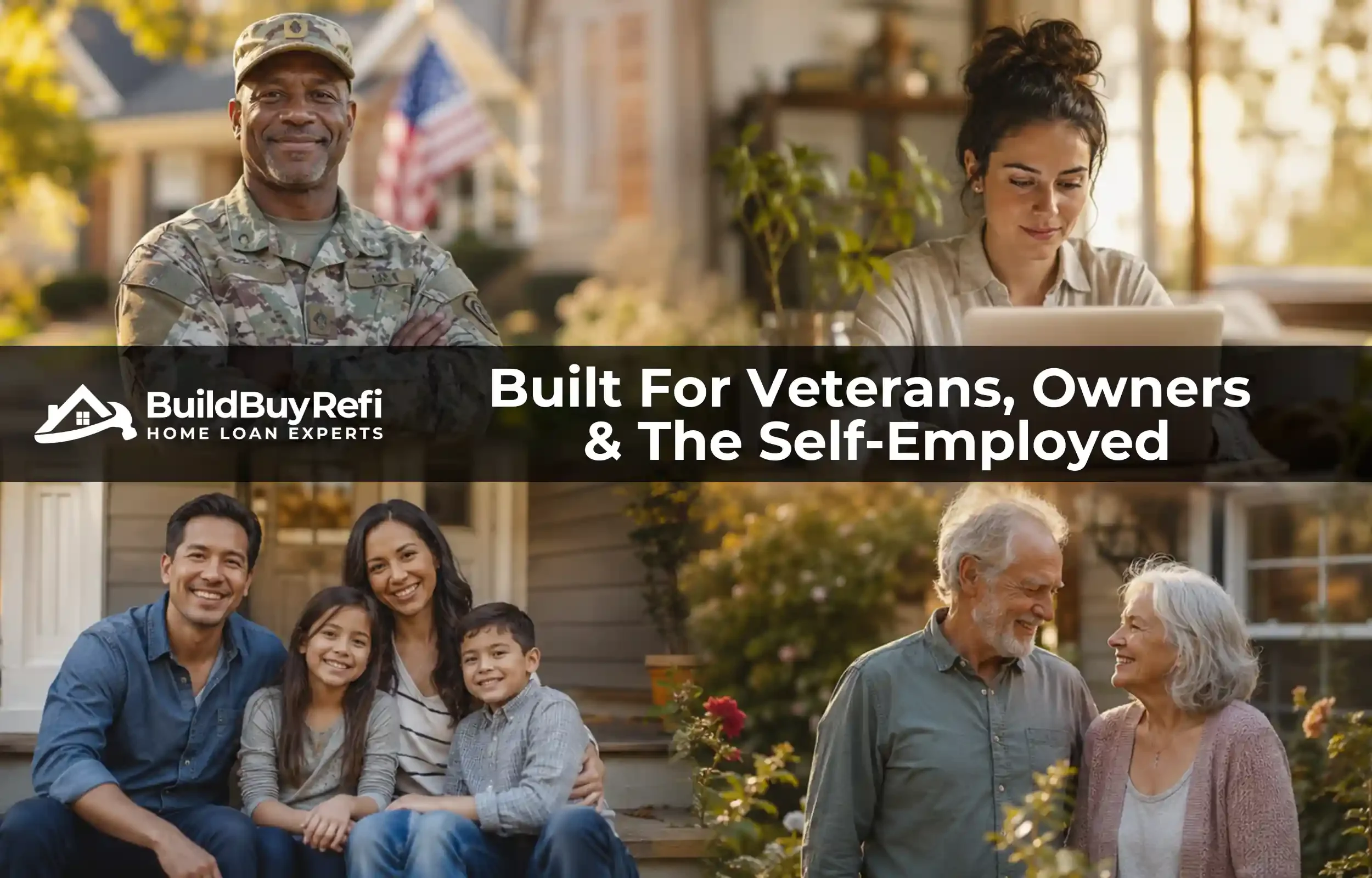 Veterans, families, and self-employed homeowners who use cash-out refinances through Build Buy Refi Home Loans.