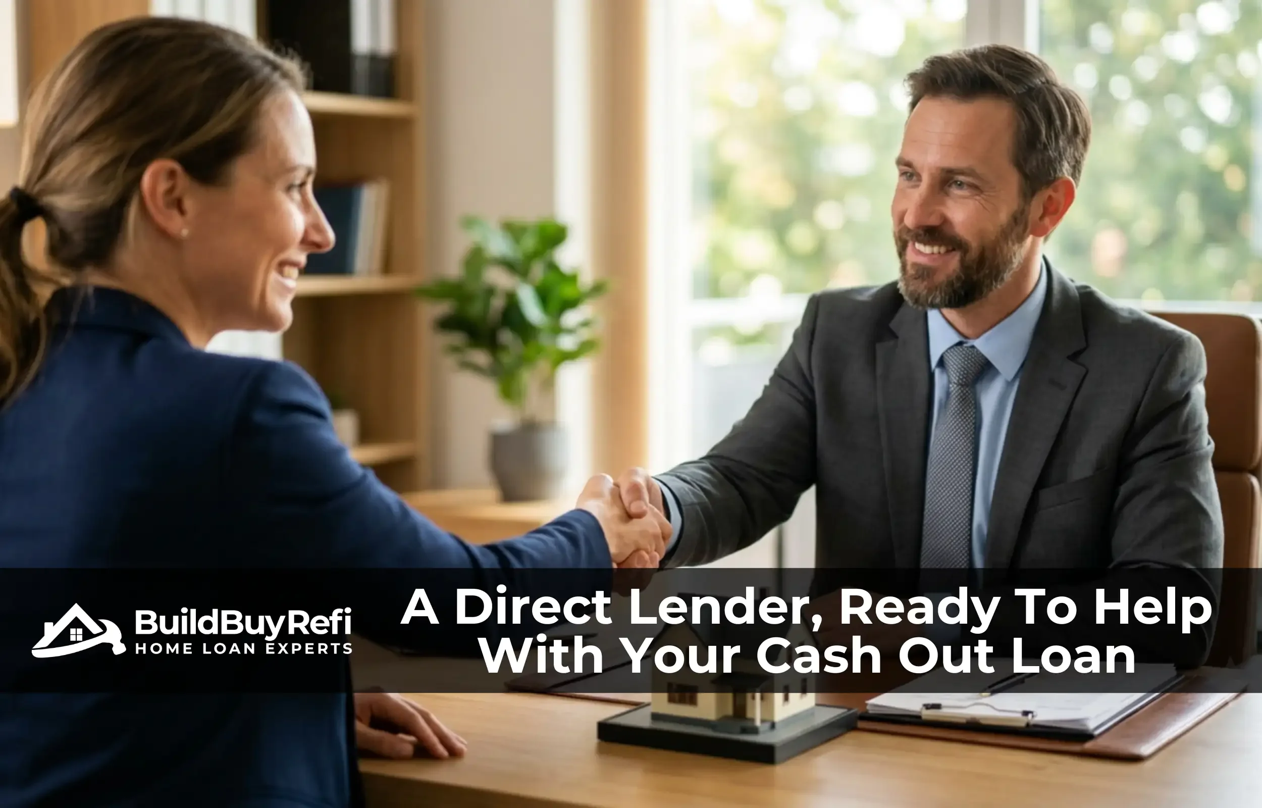 Homeowner shaking hands with a lender over cash-out refinance documents, illustrating the direct lending relationship at Build Buy Refi Home Loans.