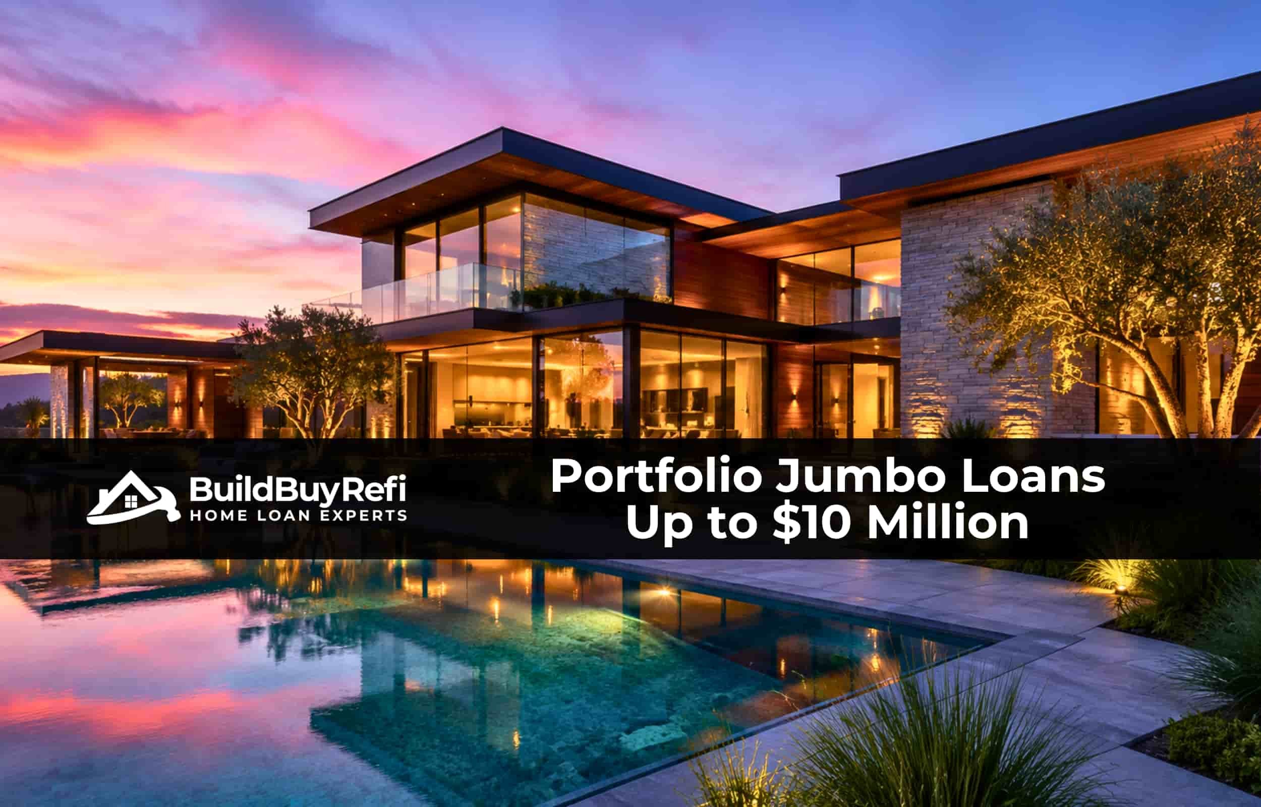 Modern luxury estate at sunrise with infinity pool reflecting the home, representing portfolio jumbo home loans up to $10 million from BuildBuyRefi.com.