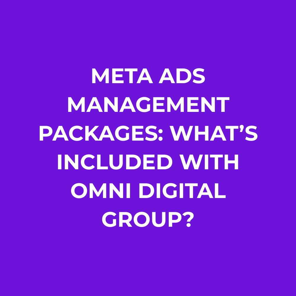 Meta Ads Management Packages: What’s Included with Omni Digital Group?