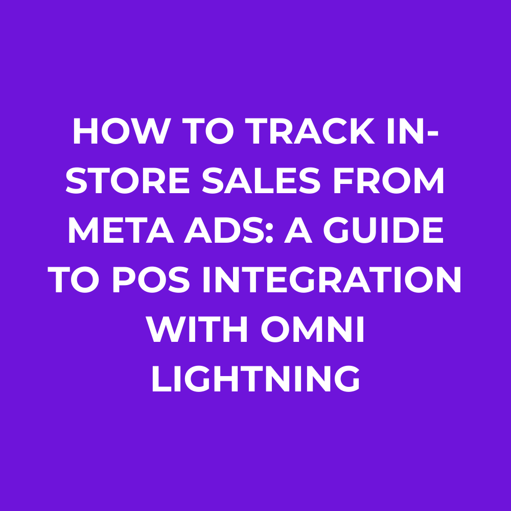 How to Track In-Store Sales from Meta Ads: A Guide to POS Integration with Omni Lightning