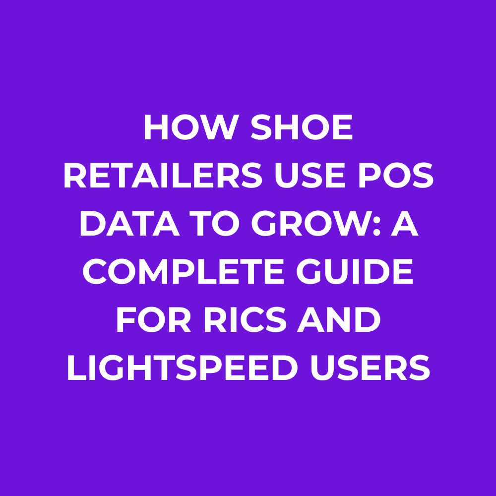 How Shoe Retailers Use POS Data to Grow: A Complete Guide for Rics and Lightspeed Users