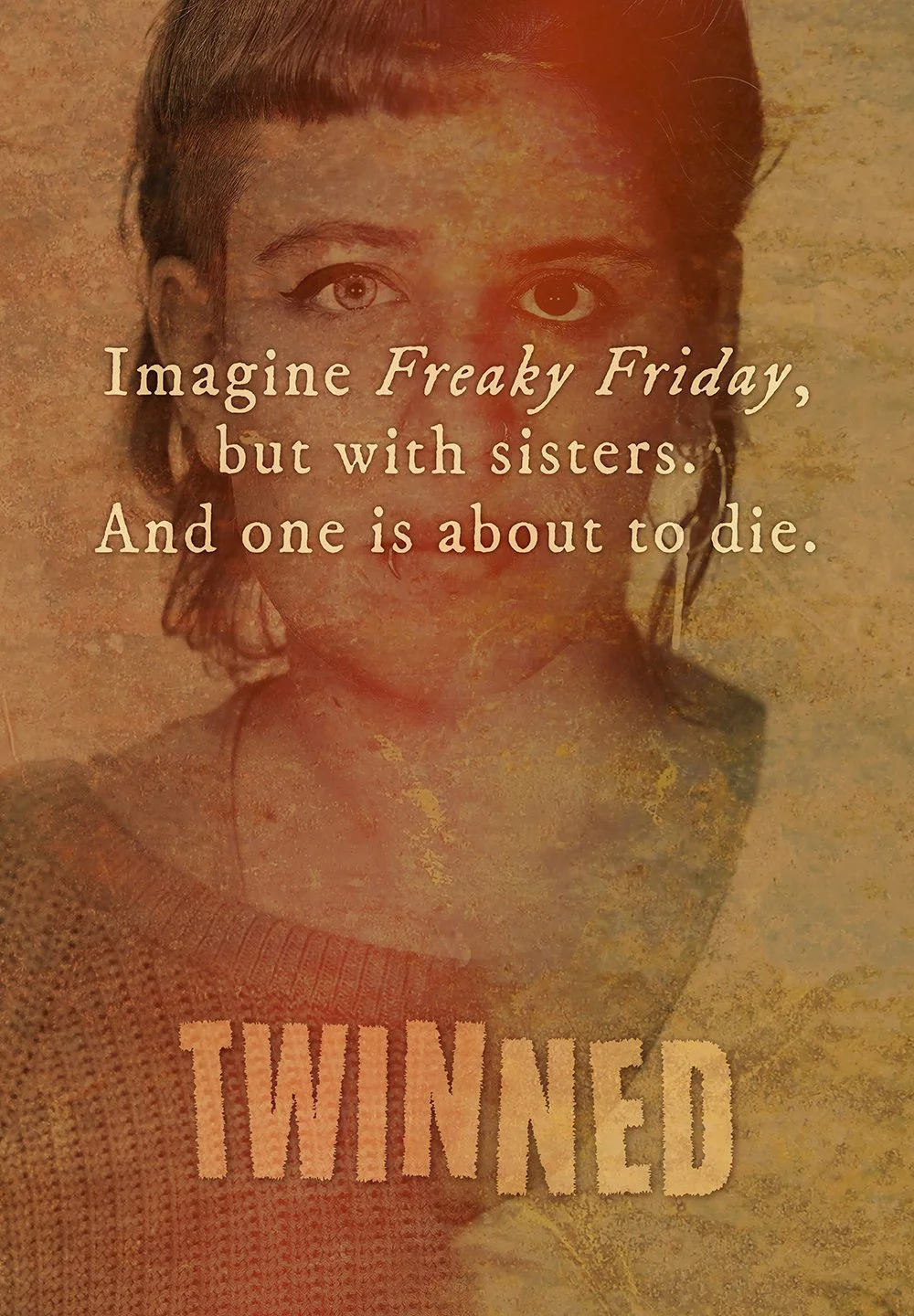 image: photos of two young women merging from left-to-right into one portrait – text: Imagine “Freaky Friday”, but with sisters. And one is about to die. – Logo: Twinned