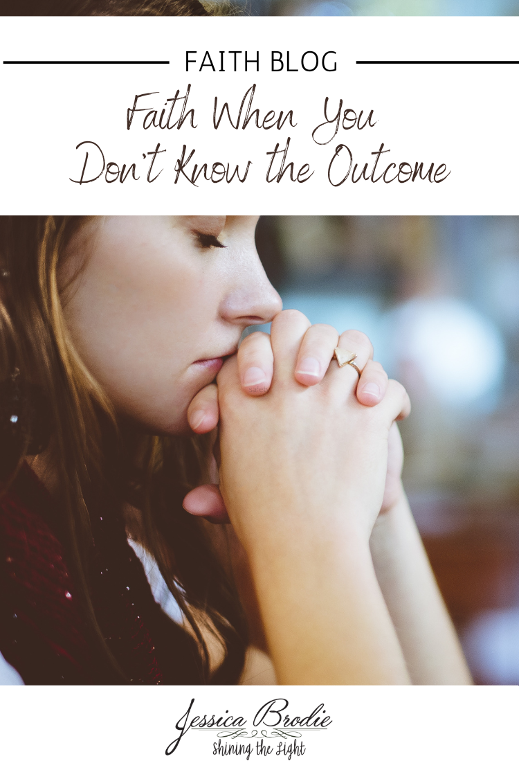 Faith When You Don’t Know the Outcome — Jessica Brodie