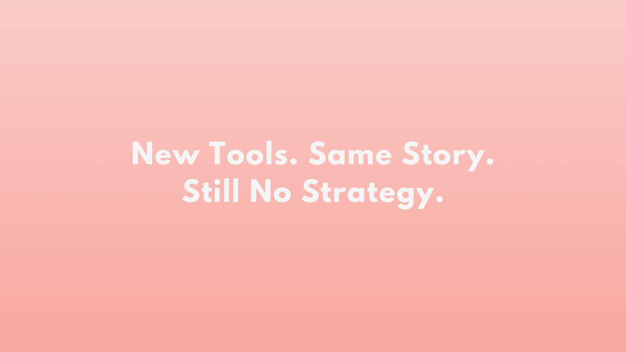 New Tools. Same Story. Still No Strategy.