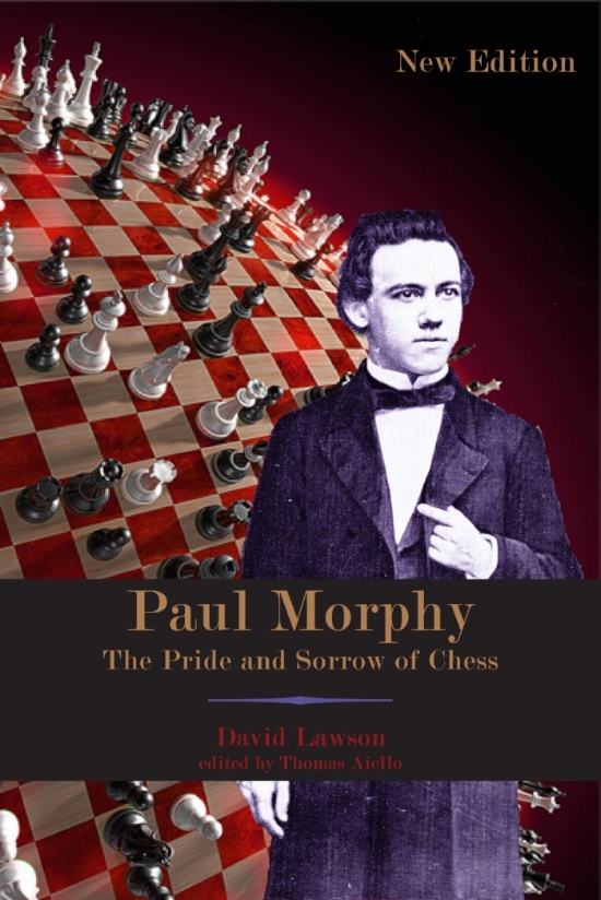 Paul Morphy: Pride and Sorrow of Chess - David Lawson: 9781887366977 -  AbeBooks