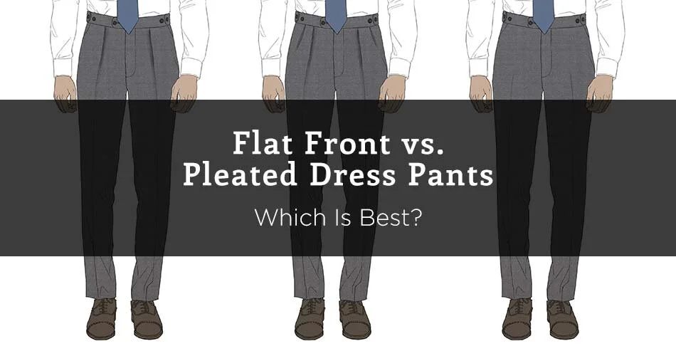 Flat Front vs. Pleated Dress Pants