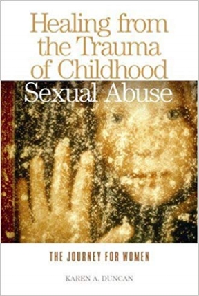 Healing from the Trauma of Childhood Sexual Abuse shares the stories of 18 women abused as children, explaining that healing can occur at any stage of life, and that healing, itself, occurs in stages.