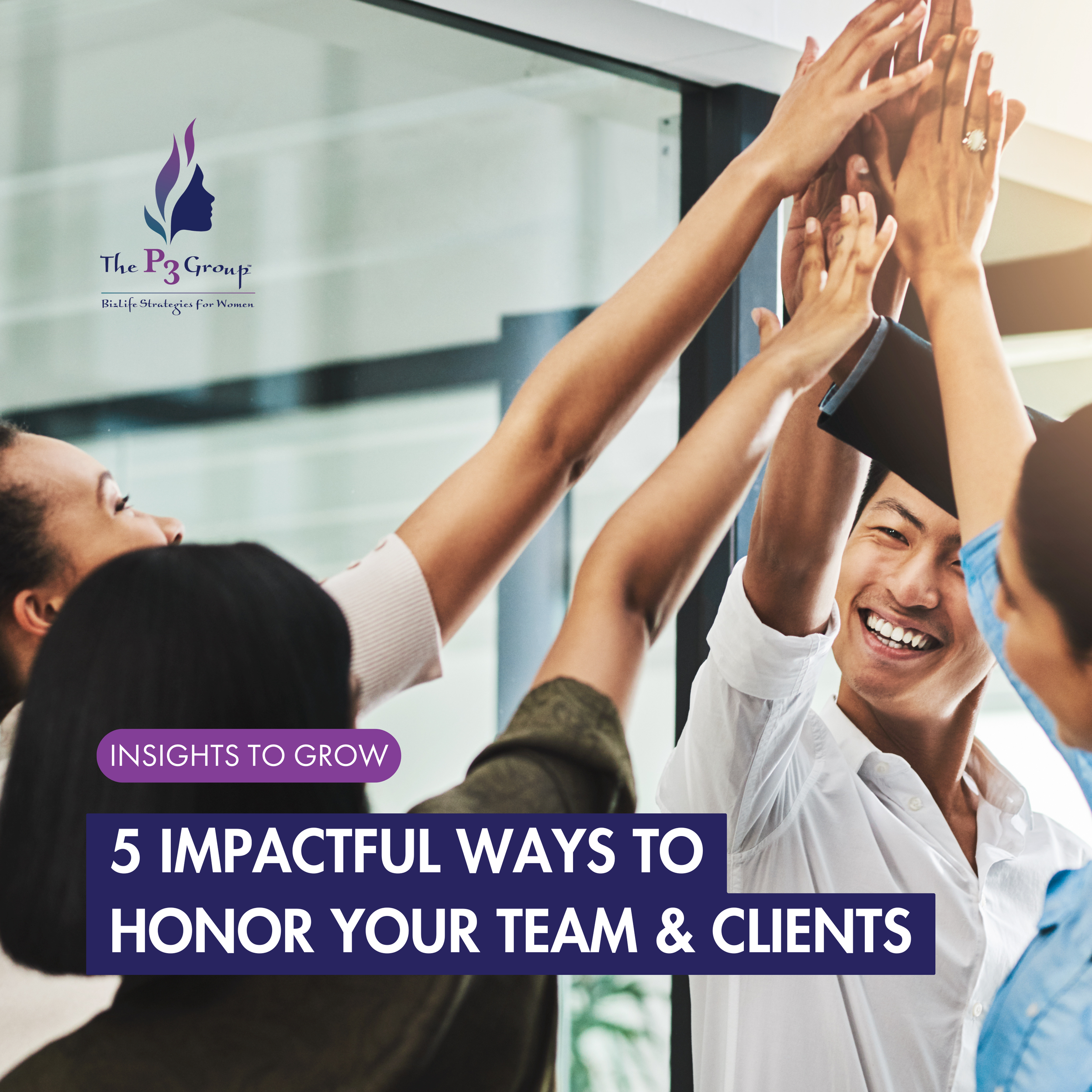 5 Impactful Ways to Honor Your Team &amp; Clients 