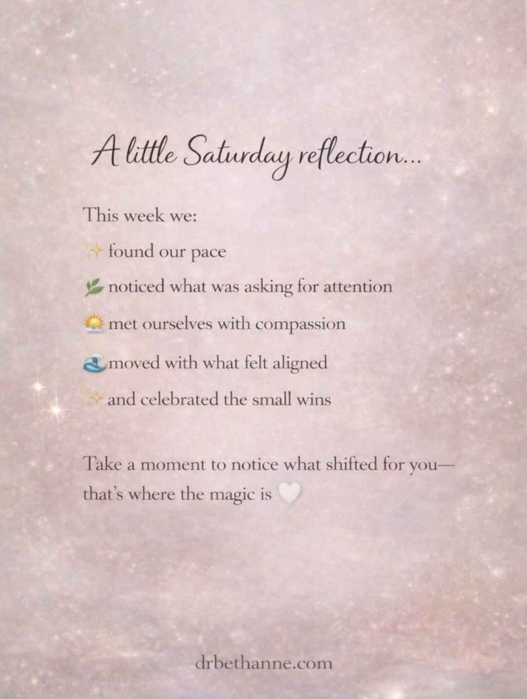 Just a little Saturday round-up of the week ✨

A reminder that growth doesn&rsquo;t have to be big or dramatic to matter.

The small shifts, the quiet wins&mdash;
they all count ✨

wishing everyone a peaceful weekend 🌊

💕 Dr.BethAnne

.

.

.

#You