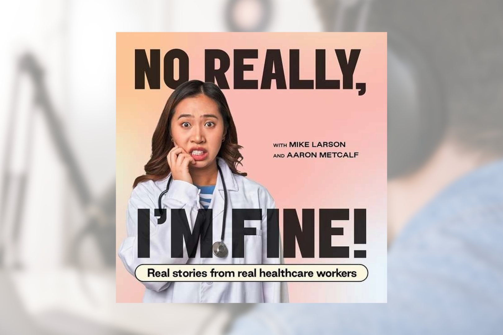 Listen to Care: The “No Really, I’m Fine” Podcast