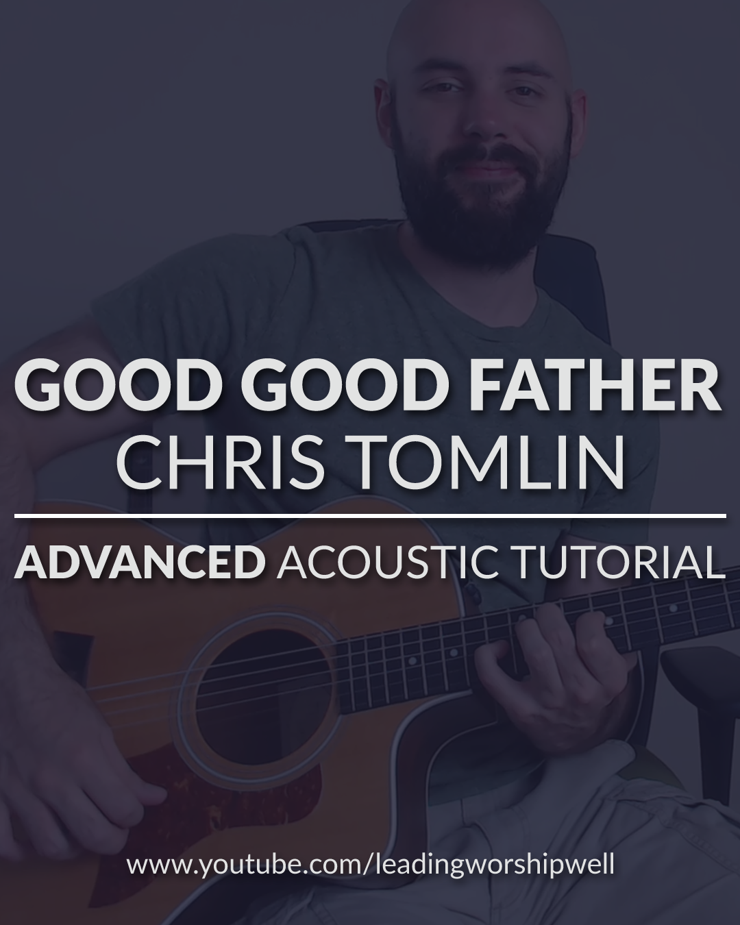 Good Good Father Chris Tomlin/Housefires ADVANCED Acoustic Guitar