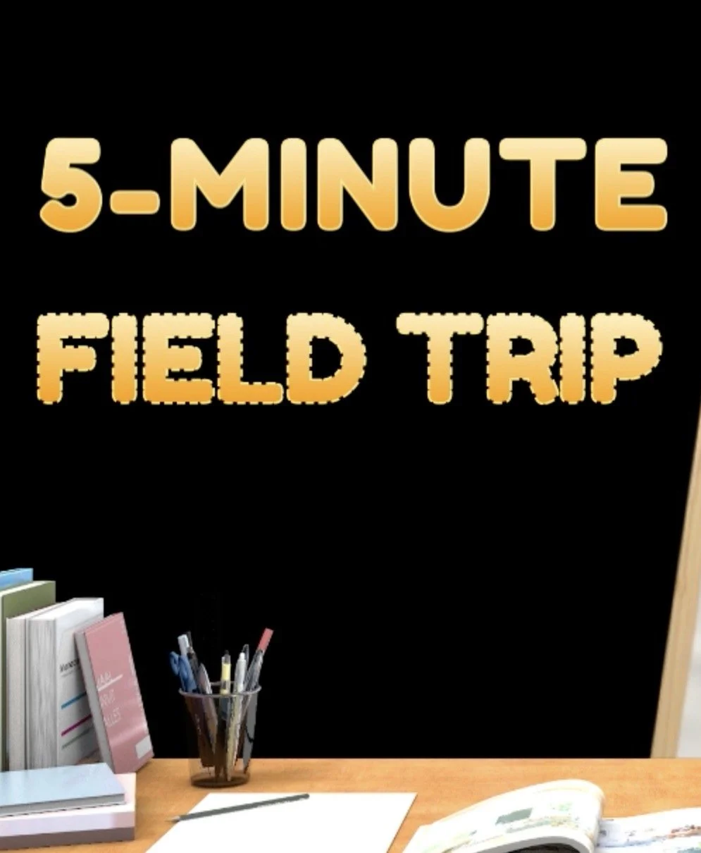 A 5-Minute Field Trip