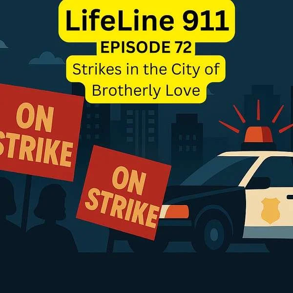 LISTEN: Lifeline 911 Ep. 72: "Strikes in the City of Brotherly Love"