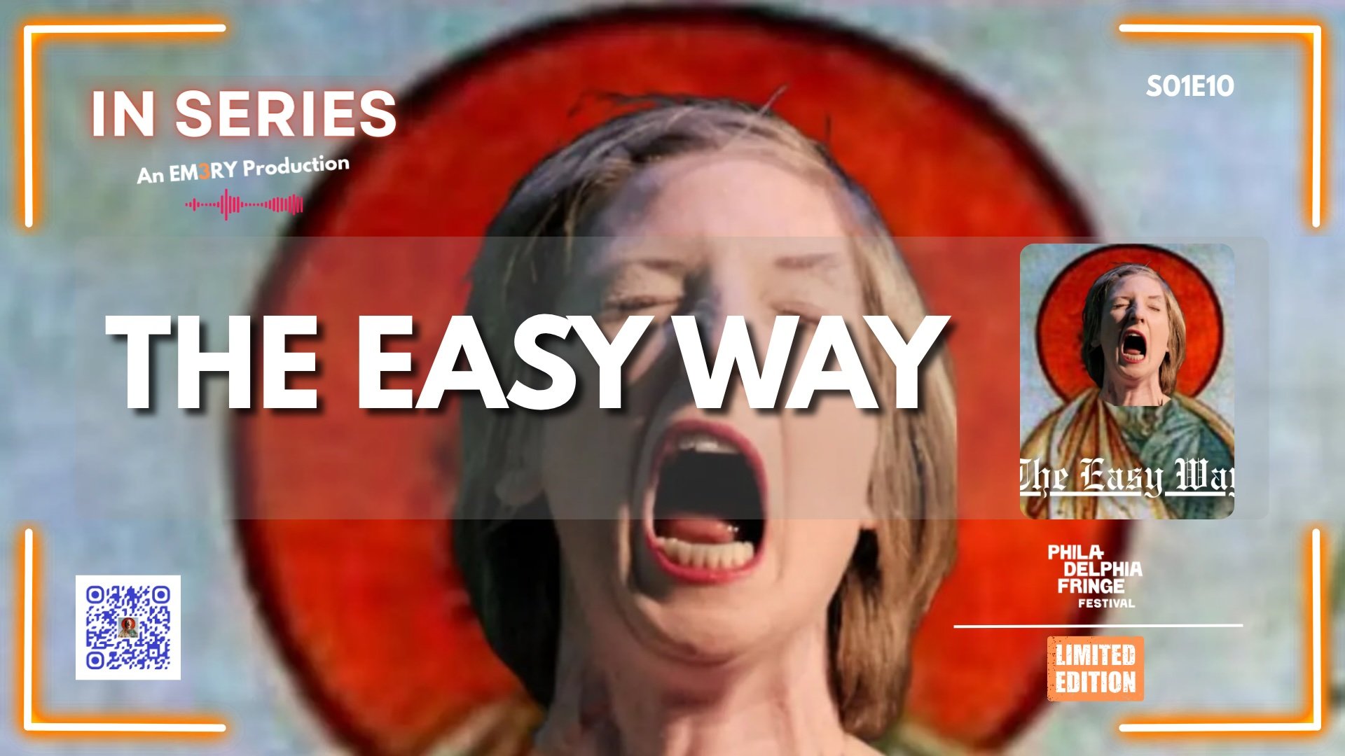 Promotion poster for a series titled "The Easy Way" with a woman shouting, set against a religious icon background, featuring text about a limited edition at the Philadelphia Fringe Festival, with a QR code and episode information.