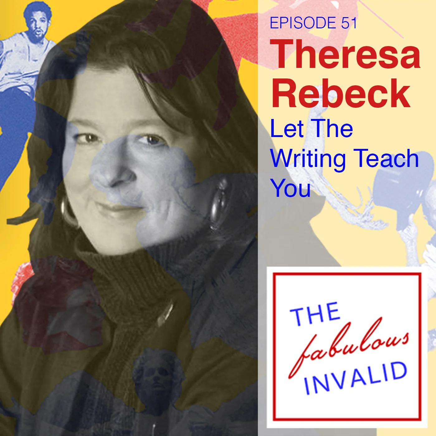 Episode 51: Theresa Rebeck: Let The Writing Teach You