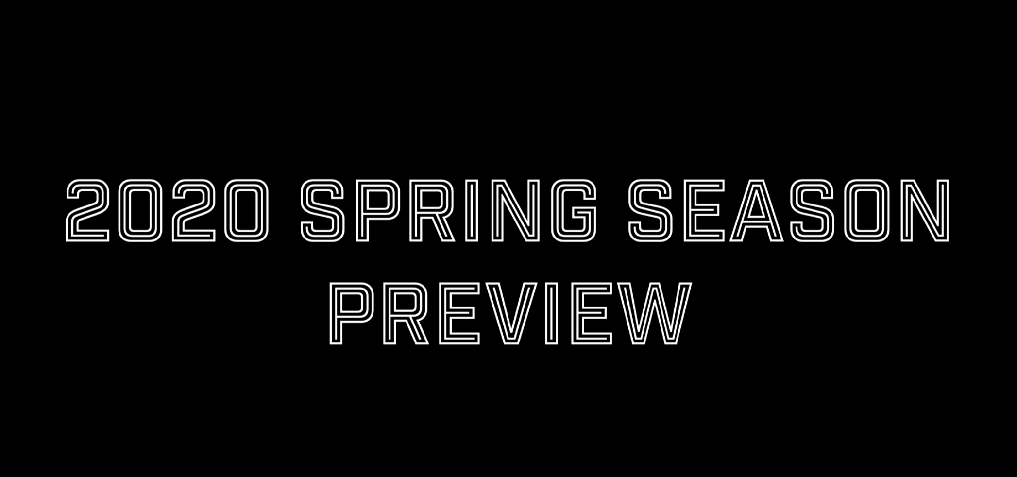 FEATURE: 2020 Spring Season Preview