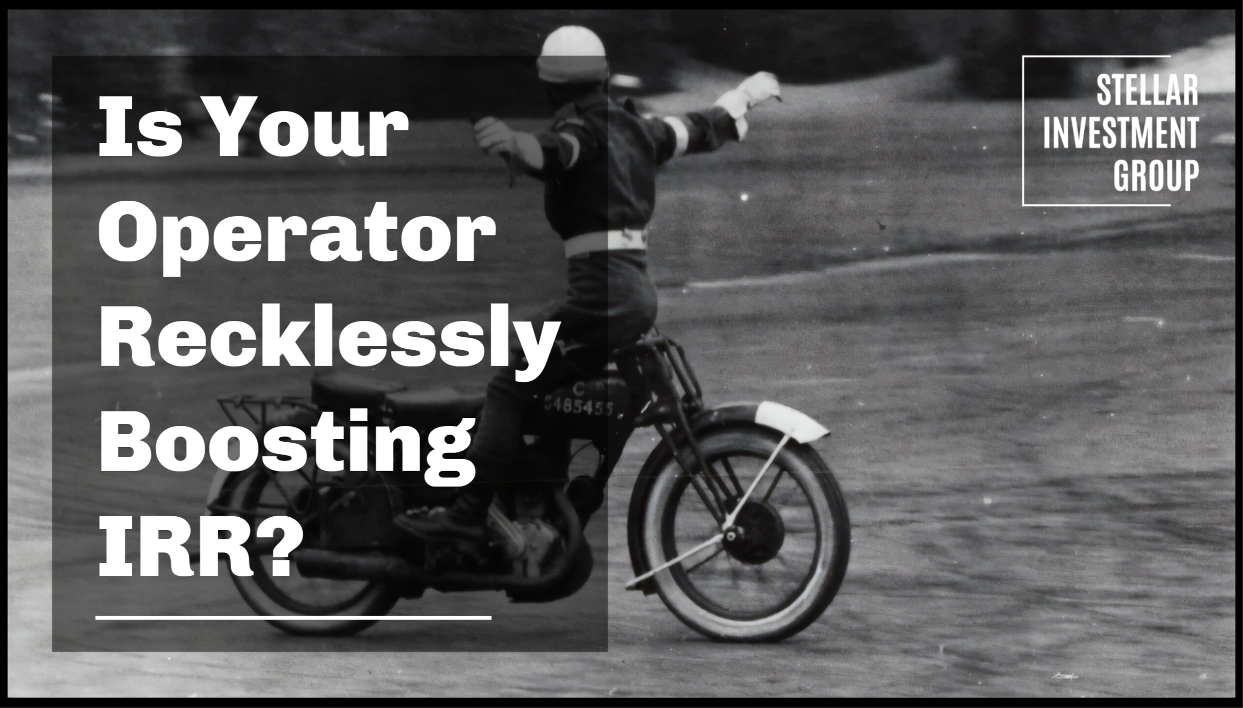 Is Your Operator Recklessly Boosting IRR?