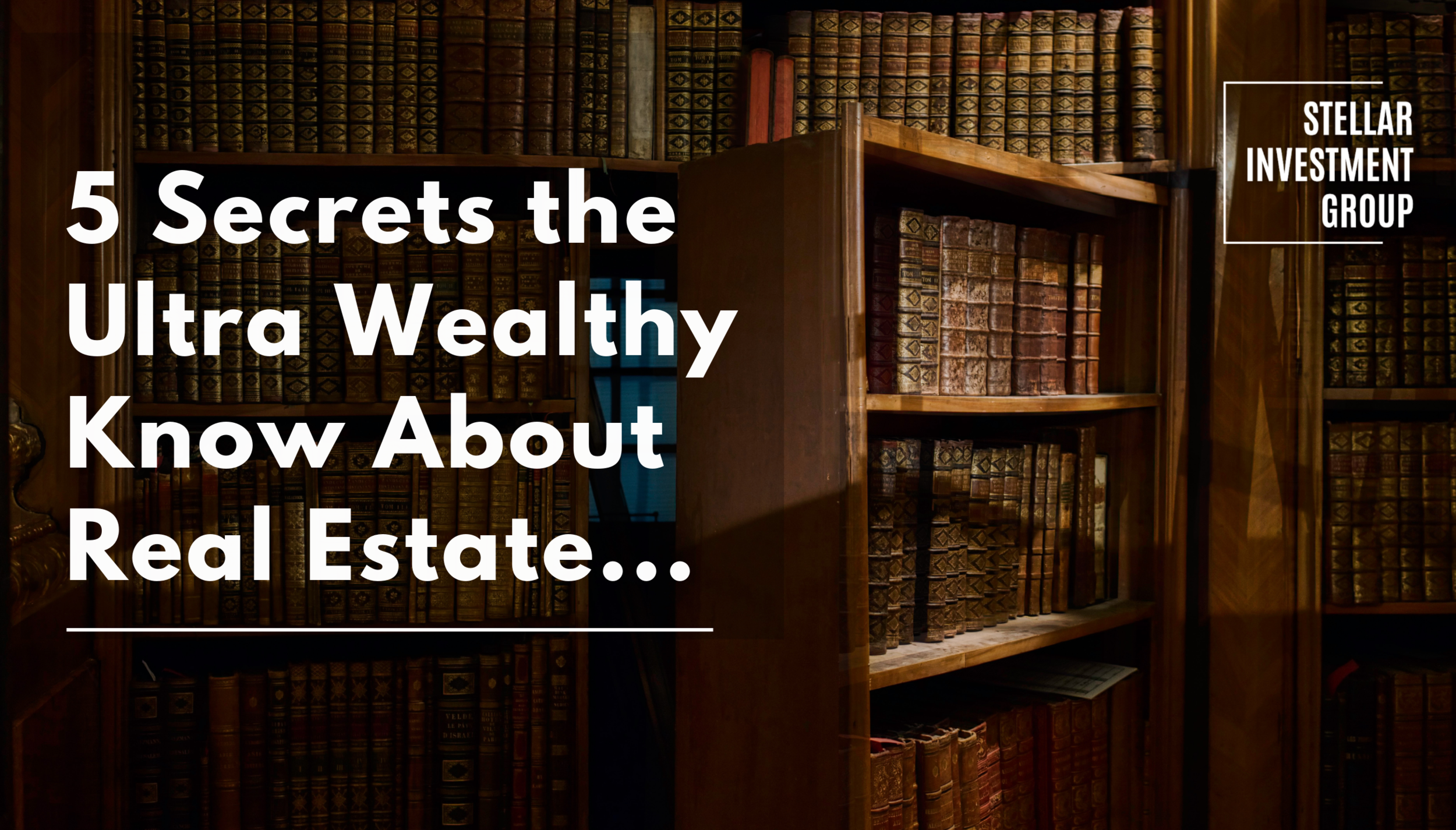 5 Secrets the Ultra Wealthy Know About Real Estate