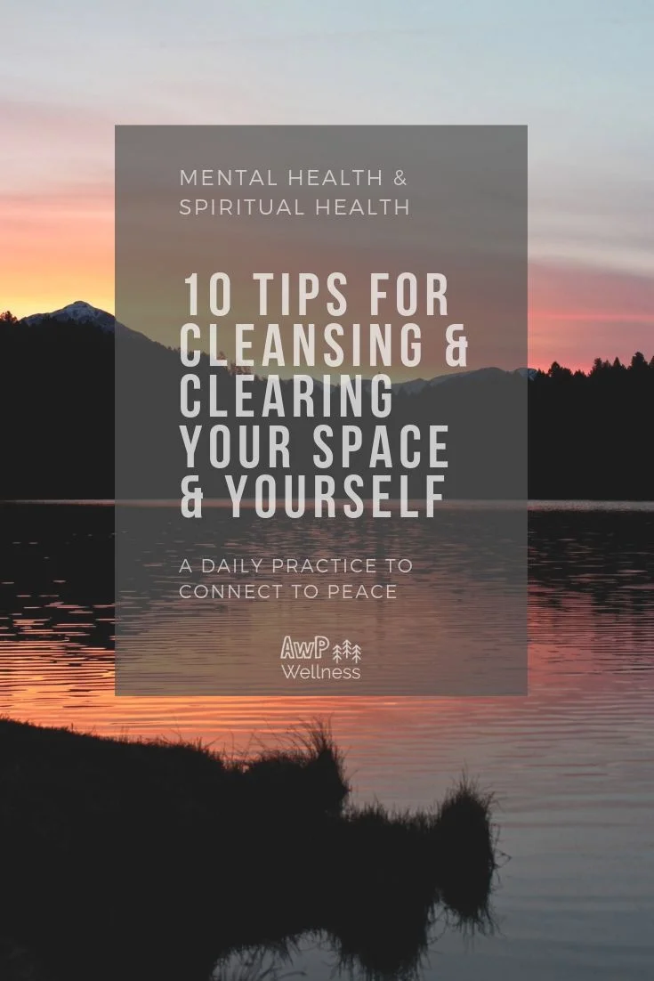 10 Tips for Cleansing &amp; Clearing Your Space &amp; Yourself