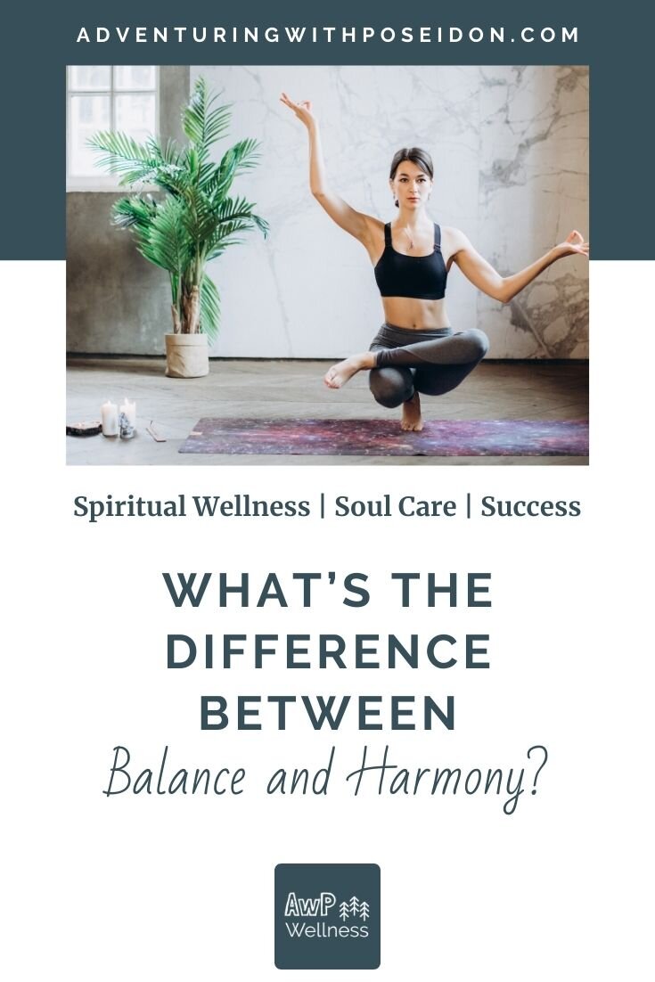 What's the Difference between Balance & Harmony?, Spiritual Growth, Emotional Wellness — Adventuring with Poseidon Wellness