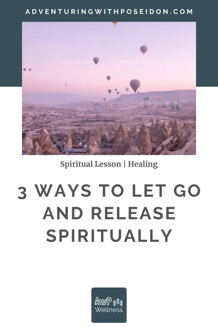 3 Ways to Let Go &amp; Release Spiritually