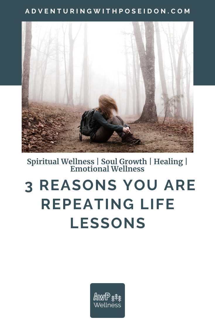 3 Reasons You are Repeating Life Lessons