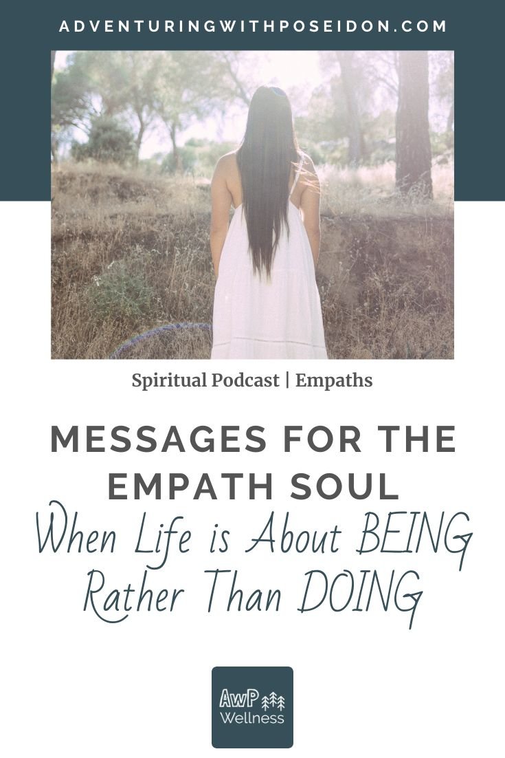 When Life is About BEING Rather Than DOING | Messages for the Empath Soul Podcast