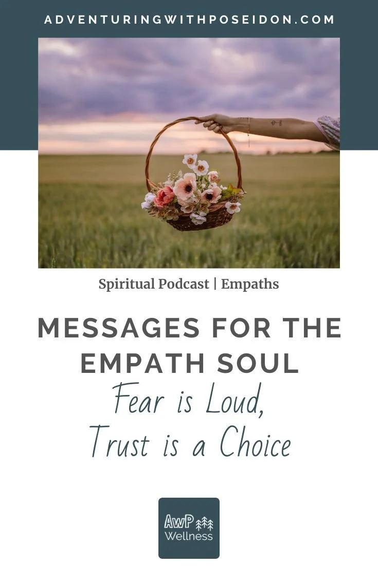 Fear is Loud, Trust is a Choice | Messages for the Empath Soul Podcast