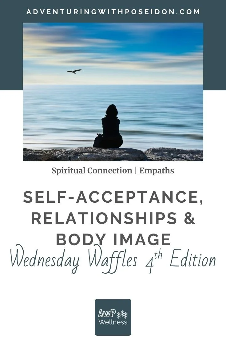 Self-Acceptance, Relationships &amp; Body Image | Wednesday Waffles 4th Edition