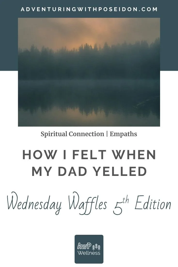 How I Felt When My Dad Yelled | Wednesday Waffles 5th Edition