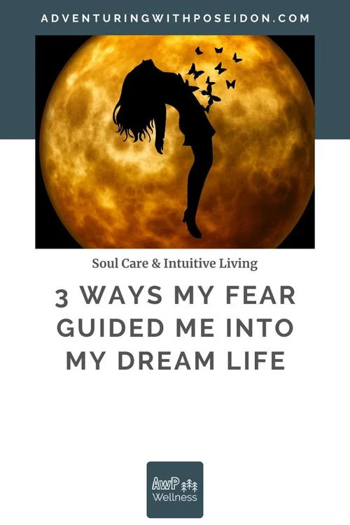 3 Ways My Fear Guided Me into My Dream Life | Intuitive Living ...