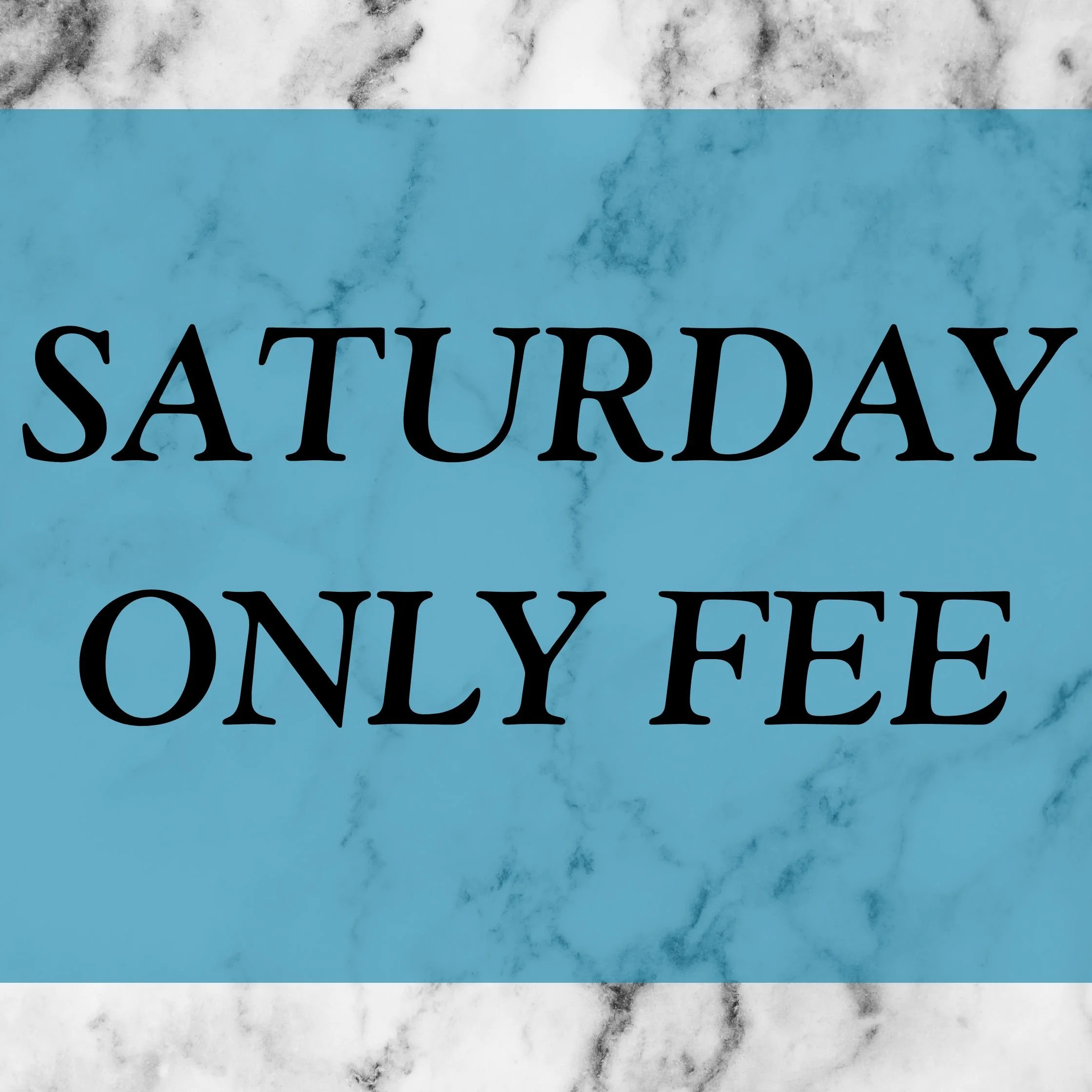 Saturday Only Fee