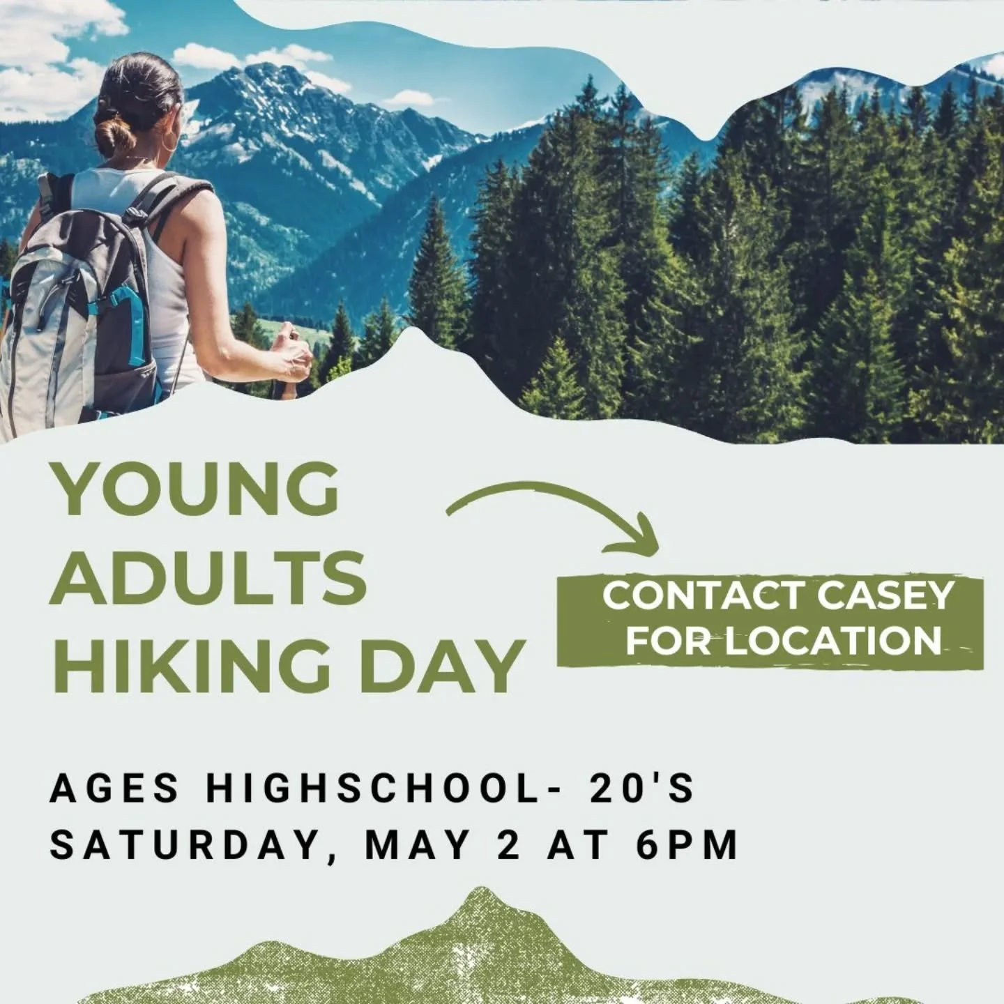 Young Adults Hiking Day 🌄

High school&ndash;20s, you&rsquo;re invited! Join us Saturday, May 2nd at 6pm for an evening of hiking, connection, and fresh air. 

Contact Casey for the location&mdash; bring a friend and we hope to see you there!