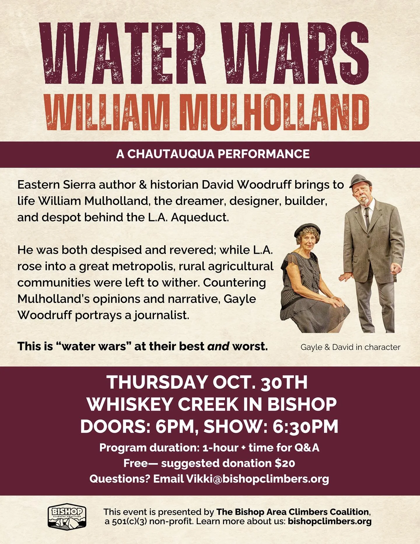 Water Wars: William Mulholland

📅 Thursday, October 30th
📍 Whiskey Creek Event Room
🚪 Doors @ 6:00 PM
🎬 Show @ 6:30 PM
🎟️ Free, Suggested donation: $20
⏳ ~1 hour + Q&amp;A

Eastern Sierra historian David Woodruff brings to life William Mulhollan