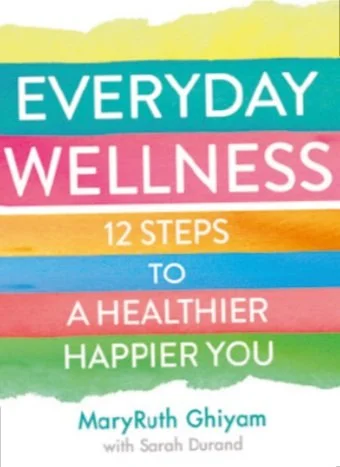 Everyday Wellness: 12 Steps To A Healthier, Happier You by MaryRuth Ghiyam is published by HQ and out now.