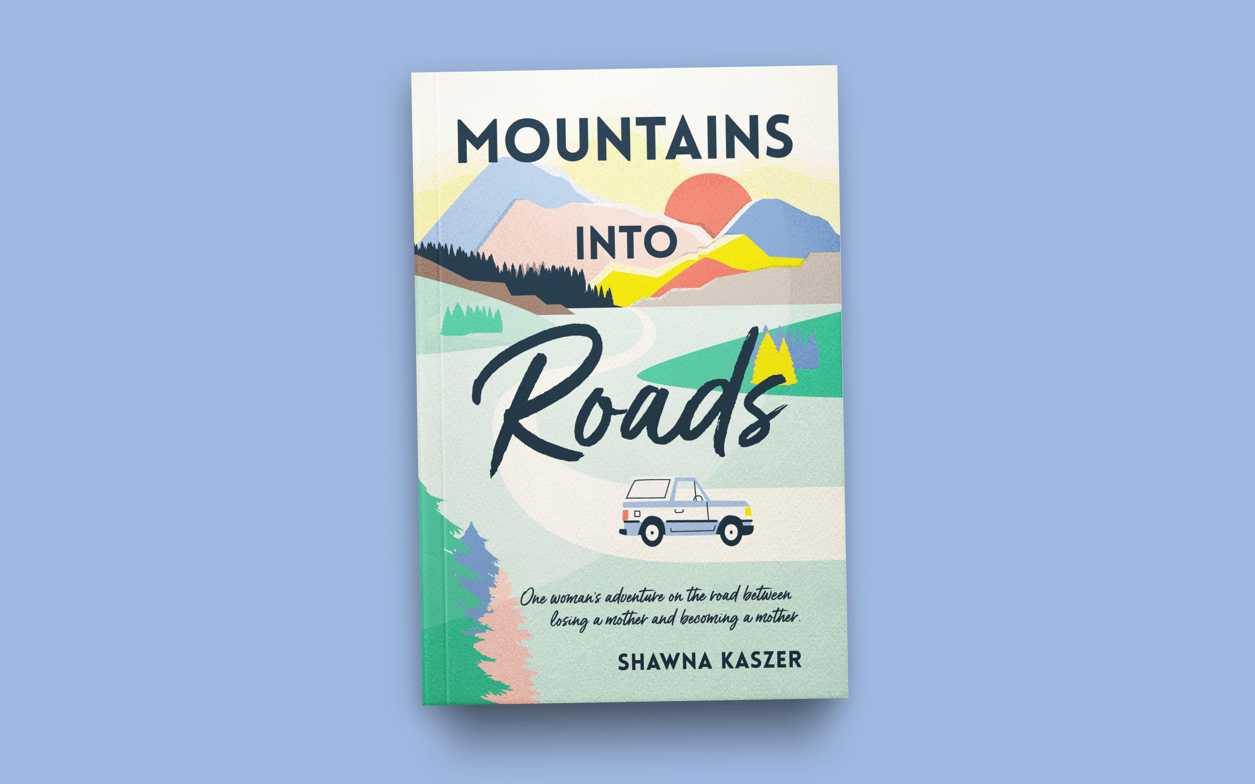  MOUNTAINS INTO ROADS  BOOK COVER + ILLUSTRATION  Cover design, print ready template, and custom illustrations for author Shawna Kaszer. 