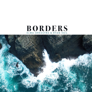 Ryan Vail &amp; Elma Orkestra · Borders