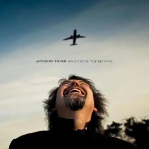 Anthony Toner | Sing Under the Bridges