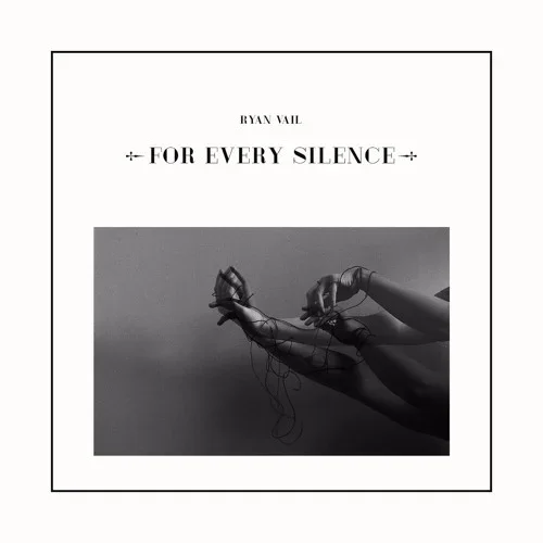 Ryan Vail | For Every Silence