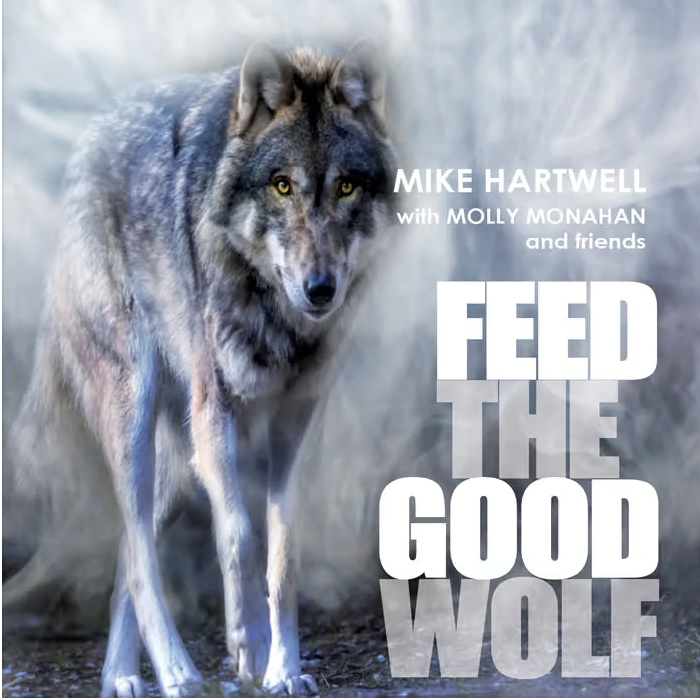 Mike Hartwell | Feed the good wolf
