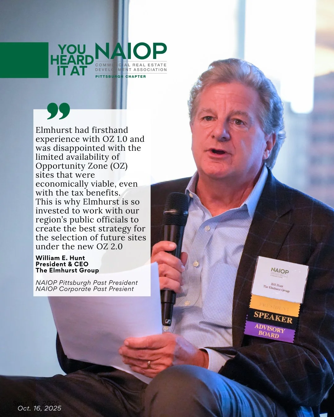 Last week You Heard it at NAIOP Pittsburgh, during the conversation about "Turning Policy into Profit - Navigating the New Era of Tax Credits & Opportunity Zones." 
Bill Hunt, President & CEO, The Elmhurst Group, shared that &ldq