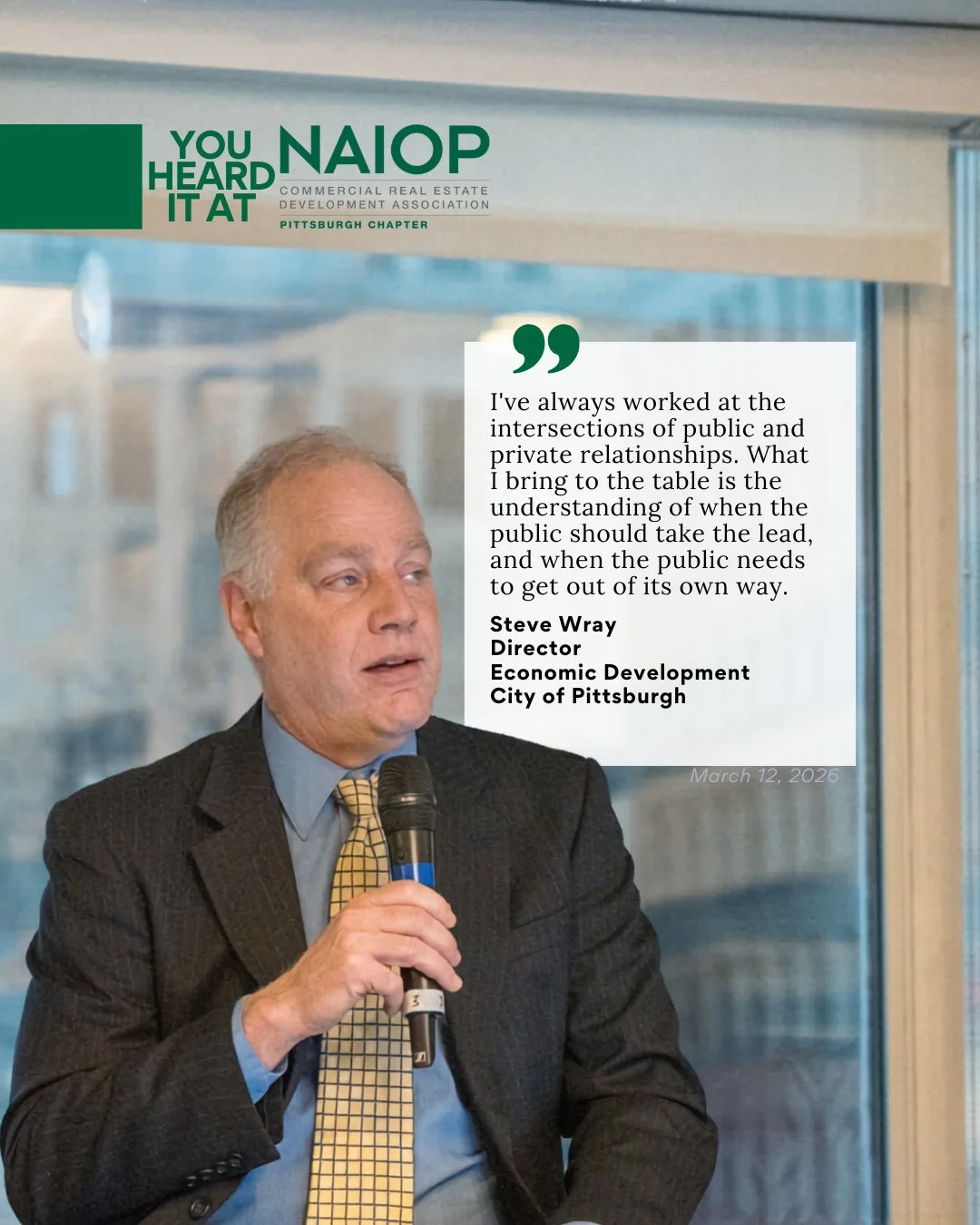 𝒀𝒐𝒖 𝑯𝒆𝒂𝒓𝒅 𝑰𝒕 𝑨𝒕 𝑵𝑨𝑰𝑶𝑷 from the City of Pittsburgh's Director of Economic Development, Steve Wray, "I've always worked at the intersections of public and private relationships. What I bring to the table is the understanding of wh