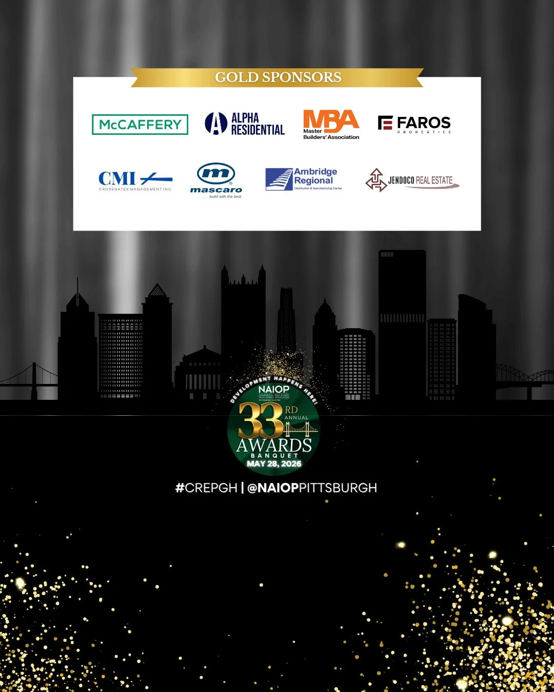 We are blessed with all the organizations that have committed to sponsoring our 33rd Annual Awards Banquet. This evening, you are not only celebrating the awardees and enjoying networking; you are also supporting Commercial Real Estate in Pittsburgh.