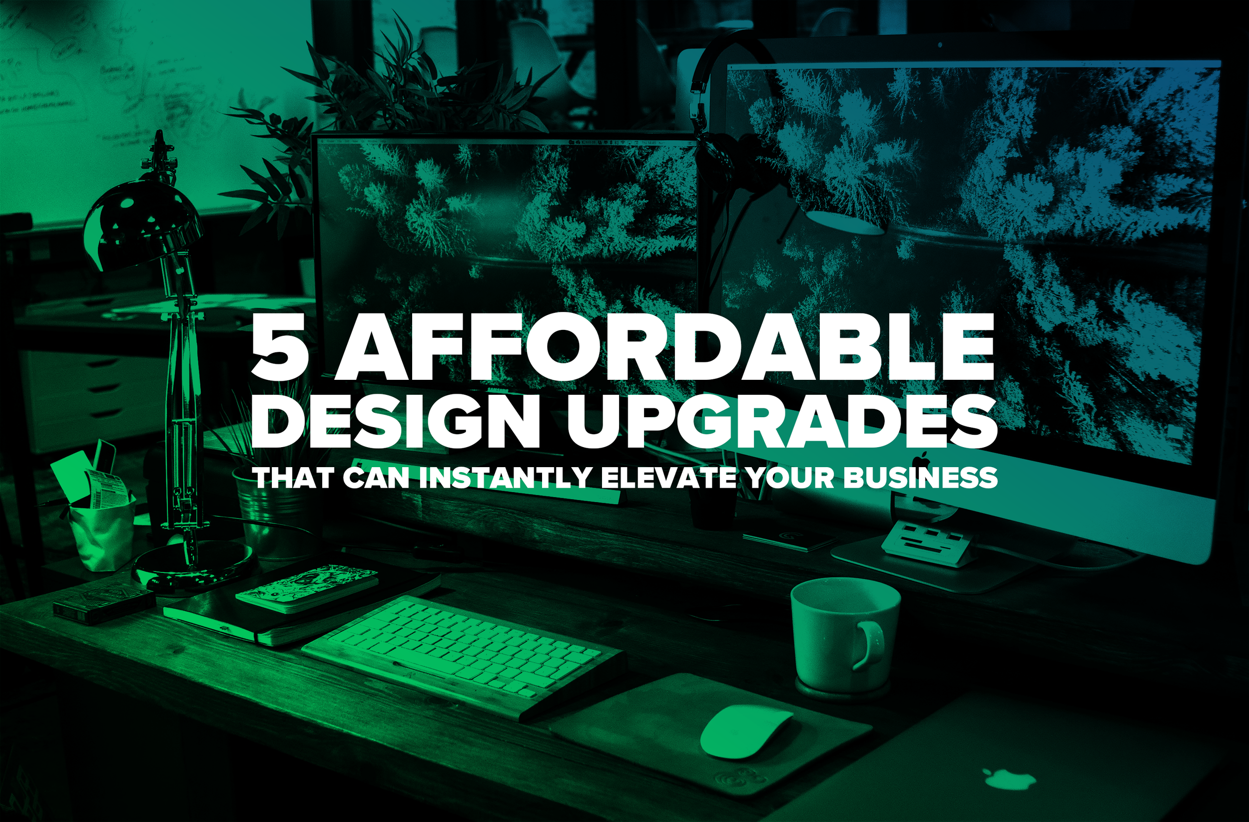 5 Affordable Design Upgrades That Can Instantly Elevate Your Business