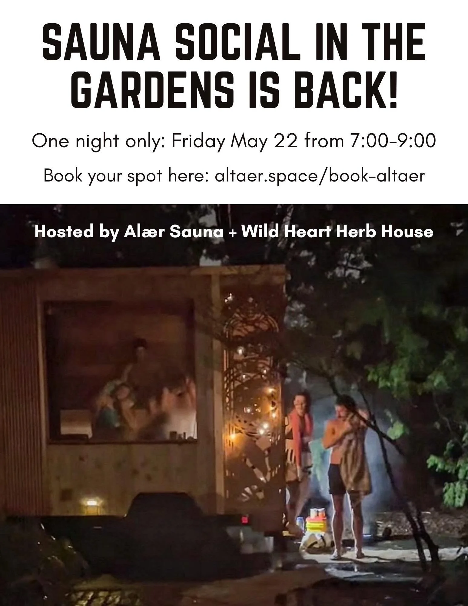 Sauna Social in the gardens with @altaersauna is back!!

Join us this Friday May 22 from 6-9 for a dreamy evening in the gardens!

Enjoy the absolute divinity of:

🔥sweating in a one of a kind, hand made, living sculpture sauna

💦 cold showering am