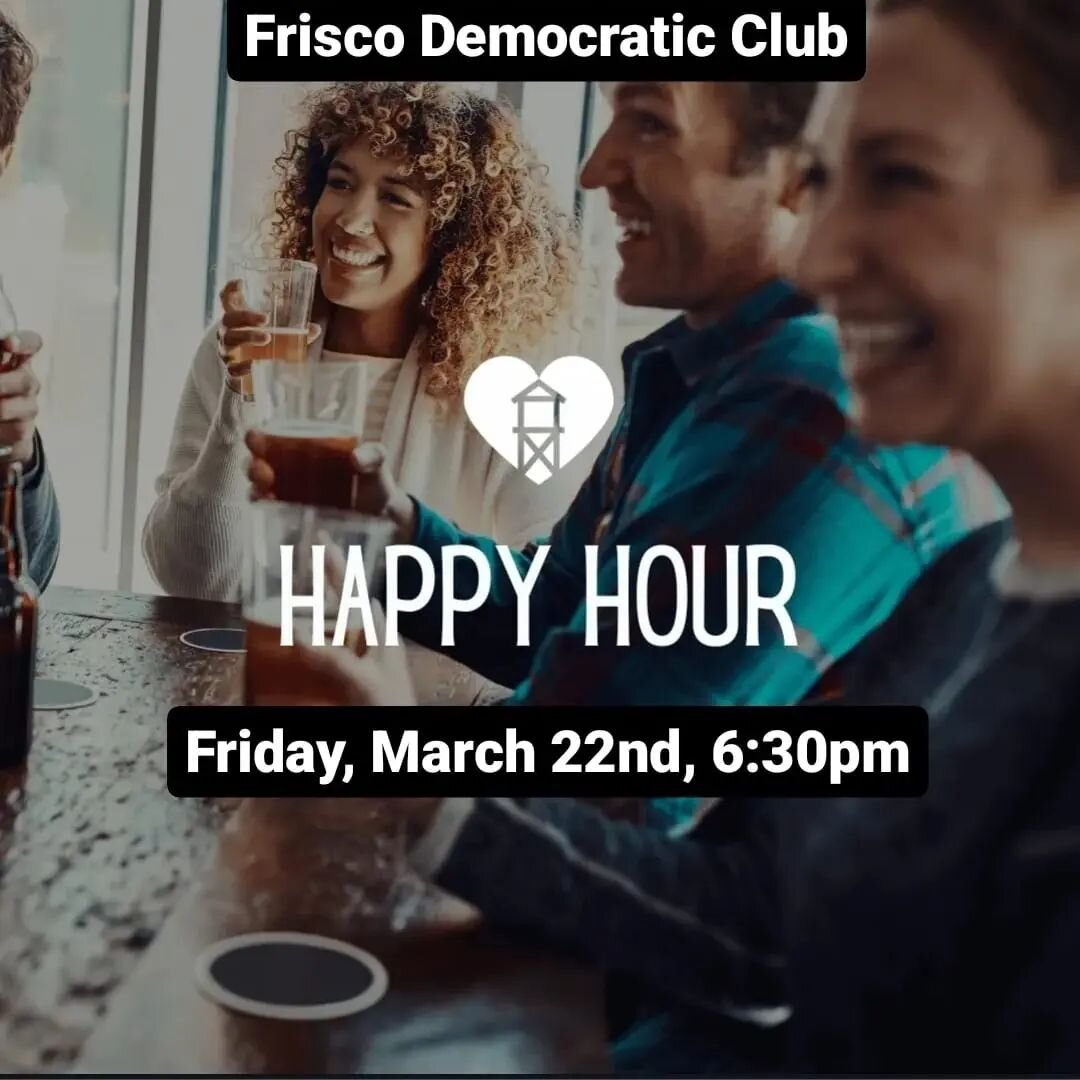 Come join like minded @friscodemocrats for Happy Hour this Friday! https://www.mobilize.us/mobilize/event/567581/