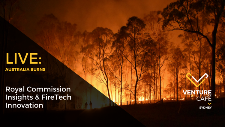 AUSTRALIABURNS: ROYAL COMMISSION INSIGHTS &amp; FIRETECH INNOVATION
