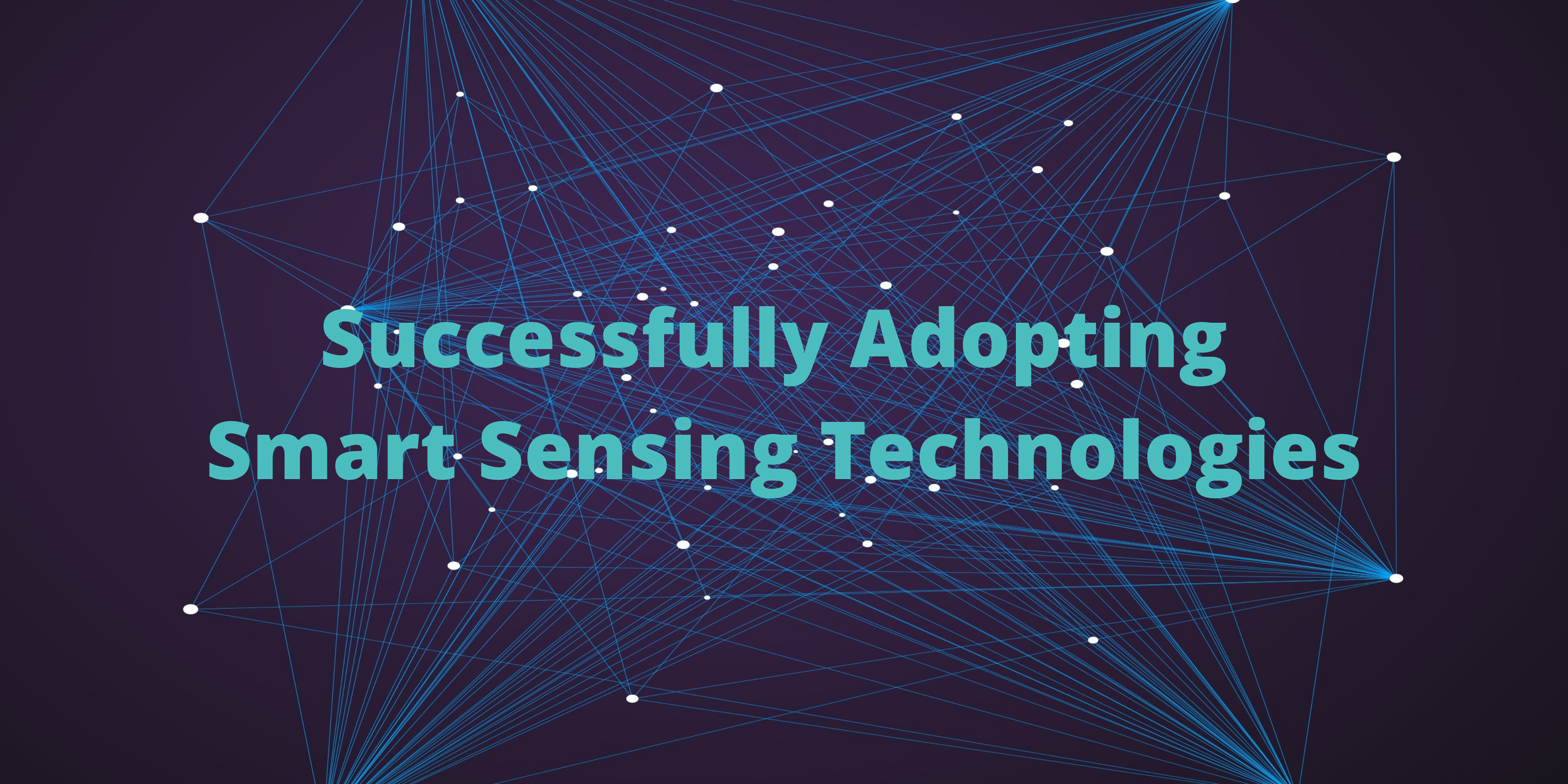 The Successfully Adopting Smart Sensing Technologies Breakfast Series Returns in June