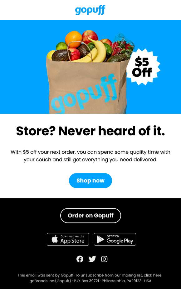 Store? Never heard of it. With $5 off your next order, you can spend some quality time with your couch and still get everything you need delivered.